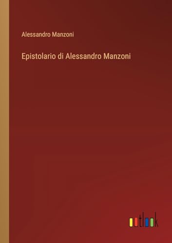 Epistolario di Alessandro Manzoni von Outlook Verlag